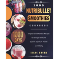 1000 Nutribullet Smoothies Cookbook: 1000 Days Original and Effortless Recipes to Stronger Immune System, Optimum Health and Vitality