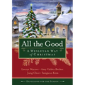 All the Good Devotions for the Season: A Wesleyan Way of Christmas