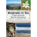The Mountains-To-Sea Trail Across North Carolina: Walking a Thousand Miles Through Wildness, Culture and History