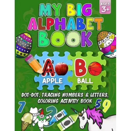 My Big Alphabet Book: Dot to Dot, Tracing numbers & Letters, Coloring Activity Book