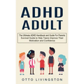 ADHD: The Ultimate ADHD Handbook and Guide For Parents (Survival Guide to Help Teens Improve Their Motivation and Confidence)