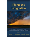 Righteous Indignation: Christian Philosophical and Theological Perspectives on Anger