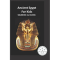 Ancient Egypt for Kids 50,000 BC to 653 BC: An Interactive Book