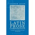 Latin Prose Composition: A Guide from GCSE to A Level and Beyond