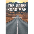 The Grief Road Map: Finding Your Road and Life after Loss