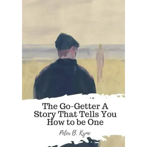 The Go-Getter A Story That Tells You How to be One