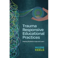 Trauma Responsive Educational Practices: Helping Students Cope and Learn