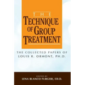 The Technique of Group Treatment: The Collected Papers of Louis R. Ormont, Ph.D.