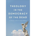 Theology in the Democracy of the Dead: A Dialogue with the Living Tradition