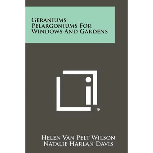 Geraniums Pelargoniums for Windows and Gardens
