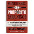 El Ministerio con prop��sito para ni��os: Un discipulado intencional que dirige a los ni��os hacia la salud