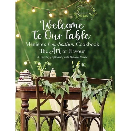 Welcome to Our Table - Ménière's Low-Sodium Cookbook: The Art of Flavour