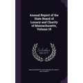 Annual Report of the State Board of Lunacy and Charity of Massachusetts, Volume 19