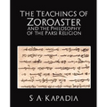 The Teachings of Zoroaster and the Philosophy of the Parsi Religion