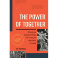 The Power of Together: Why Real Relationships Are Vital for Spiritual Growth