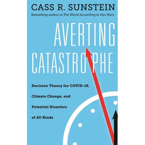 Averting Catastrophe: Decision Theory for Covid-19, Climate Change, and Potential Disasters of All Kinds