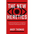 The New Heretics: Understanding the Conspiracy Theories Polarizing the World