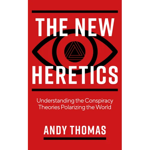 The New Heretics: Understanding the Conspiracy Theories Polarizing the World