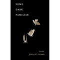 Some Dark Familiar: Poems