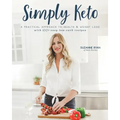 Simply Keto: A Practical Approach to Health & Weight Loss with 100+ Easy Low-Carb Recipes