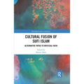 Cultural Fusion of Sufi Islam: Alternative Paths to Mystical Faith
