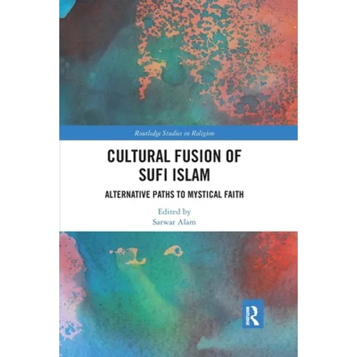 Cultural Fusion of Sufi Islam: Alternative Paths to Mystical Faith
