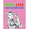 Mom Life Adult Coloring Book: A Snarky Adult Coloring Book - #life Coloring Books