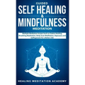 Guided Self Healing & Mindfulness Meditation: Multiple Mediation Scripts Such as Chakra Healing, Breathing Meditation, Body Scan Meditation, Vipassana