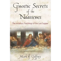 The Gnostic Secrets of the Naassenes: The Initiatory Teachings of the Last Supper