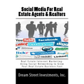 Social Media For Real Estate Agents & Realtors: Real Estate Internet Marketing- Using Social Networking to Grow Your Real Estate Business Fast