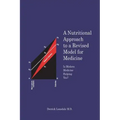 A Nutritional Approach to a Revised Model for Medicine: Is Modern Medicine Helping You?