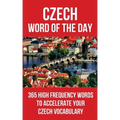 Czech Word of the Day: 365 High Frequency Words to Accelerate Your Czech Vocabulary