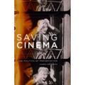 Saving Cinema: The Politics of Preservation