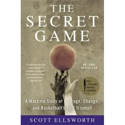 The Secret Game: A Wartime Story of Courage, Change, and Basketball's Lost Triumph