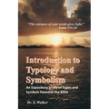 Introduction to Typology and Symbolism: An Expository Study of Types and Symbols Found in the Bible
