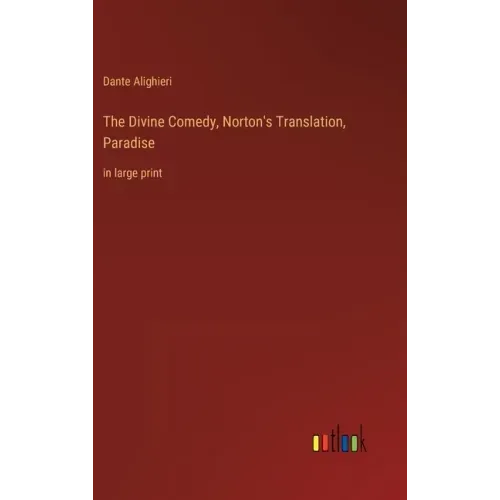 The Divine Comedy, Norton's Translation, Paradise: in large print