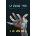 Knowing Pain: A History of Sensation, Emotion, and Experience
