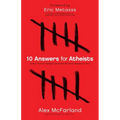 10 Answers for Atheists: How to Have an Intelligent Discussion about the Existence of God