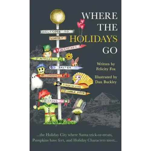 Where the Holidays Go: ...the Holiday City where Santa trick-or-treats, Pumpkins have feet, and Holiday Characters meet...