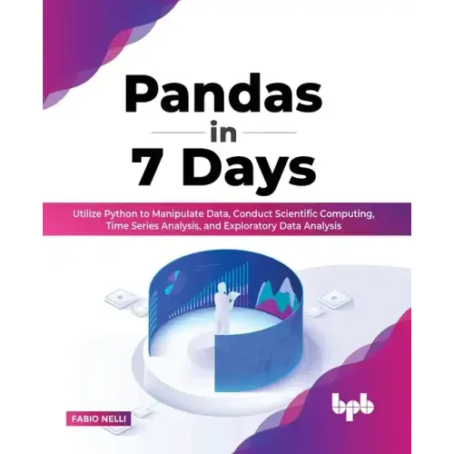 Pandas in 7 Days: Utilize Python to Manipulate Data, Conduct Scientific Computing, Time Series Analysis, and Exploratory Data Analysis