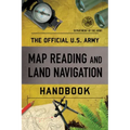 The Official U.S. Army Map Reading and Land Navigation Handbook