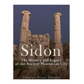 Sidon: The History and Legacy of the Ancient Phoenician City