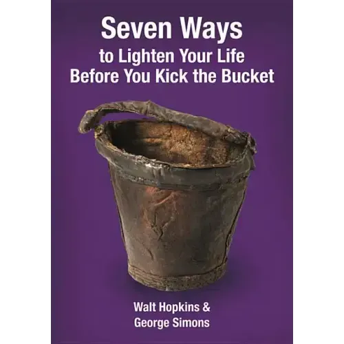 Seven Ways to Lighten Your Life Before You Kick the Bucket