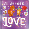 All We Need Is Love: Padded Board Book