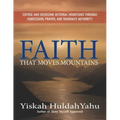 Faith that Moves Mountains: Expose and Overcome Internal Mountains Through Confession, Prayer, and Yahusha's Authority