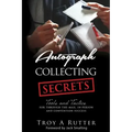 Autograph Collecting Secrets: Tools and Tactics for Through-The-Mail, In-Person and Convention Success
