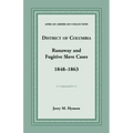 District of Columbia Runaway and Fugitive Slave Cases, 1848-1863