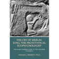The Cry of Merlin: Jung, the Prototypical Ecopsychologist