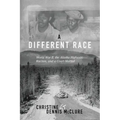 A Different Race: World War II, the Alaska Highway, Racism and a Court Martial