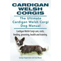 Cardigan Welsh Corgis. The Ultimate Cardigan Welsh Corgi Dog Manual. Cardigan Welsh Corgi care, costs, feeding, grooming, health and training.